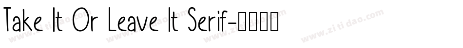 Take It Or Leave It Serif字体转换